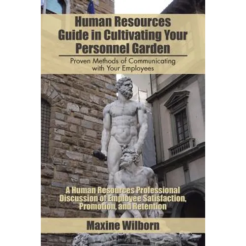 Human Resources Guide in Cultivating Your Personnel Garden: Proven Methods of Communicating with Your Employees