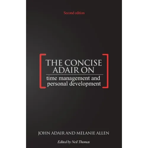 The Concise Adair on Time Management and Personal Development