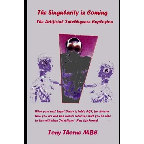 The Singularity is Coming..!: The Artificial Intelligence Explosion.