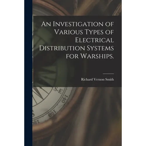 An Investigation of Various Types of Electrical Distribution Systems for Warships.