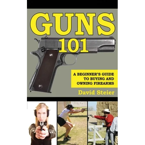 Guns 101: A Beginner's Guide to Buying and Owning Firearms
