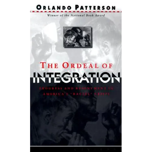 The Ordeal of Integration: Process and Resentment in America's Racial Crisis