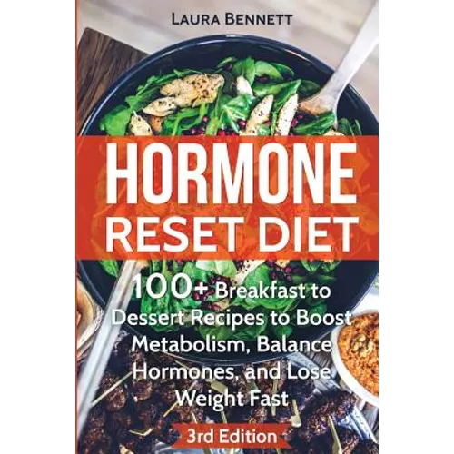 Hormone Reset Diet: 60+ Breakfast to Dessert Recipes to Boost Metabolism, Balance Hormones, and Lose Weight Fast