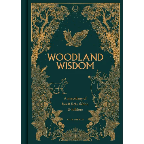 Woodland Wisdom: A Miscellany of Forest Facts, Fiction & Folklore