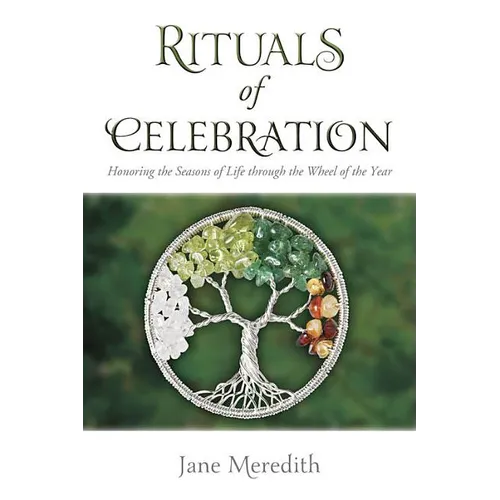Rituals of Celebration: Honoring the Seasons of Life Through the Wheel of the Year