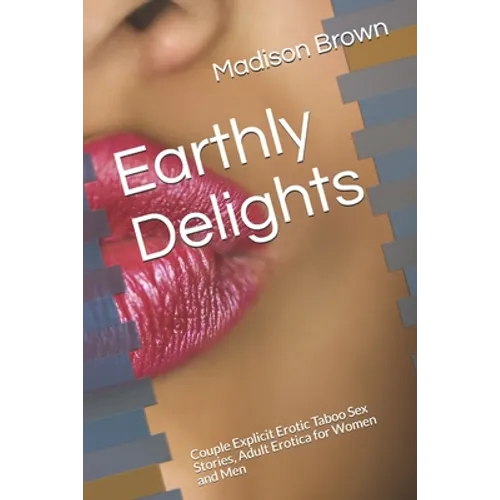 Earthly Delights: Couple Explicit Erotic Taboo Sex Stories, Adult Erotica for Women and Men