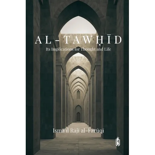Al-Tawḥīd: Its Implications for Thought and Life