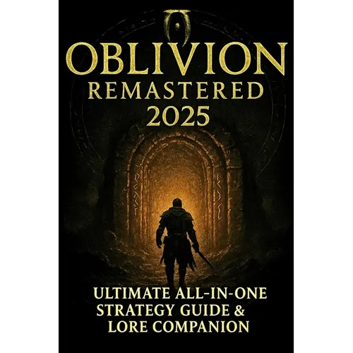Oblivion Remastered 2025: Ultimate All-In-One Strategy Guide & Lore Companion