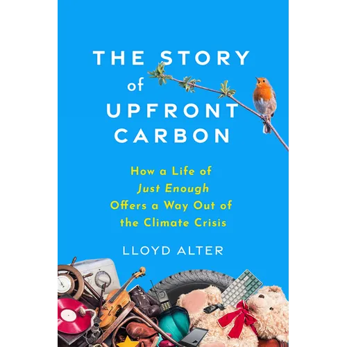 The Story of Upfront Carbon: How a Life of Just Enough Offers a Way Out of the Climate Crisis