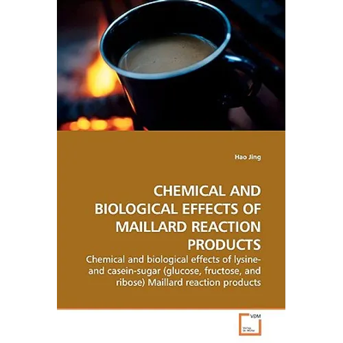 Chemical and Biological Effects of Maillard Reaction Products