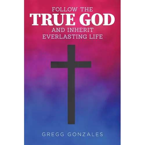 Follow the True God and Inherit Everlasting Life