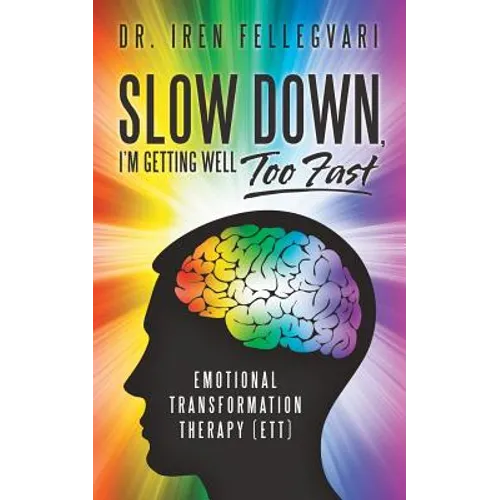 Slow Down, I'm Getting Well Too Fast: Emotional Transformation Therapy (ETT)