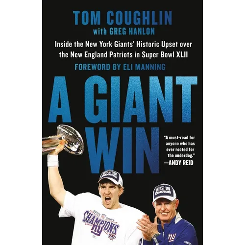 A Giant Win: Inside the New York Giants' Historic Upset Over the New England Patriots in Super Bowl XLII