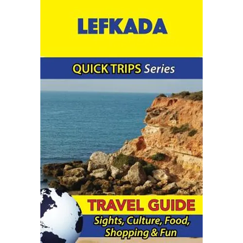 Lefkada Travel Guide (Quick Trips Series): Sights, Culture, Food, Shopping & Fun