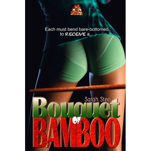 Bouquet of Bamboo: Each must bend over, bare-bottomed, to receive...