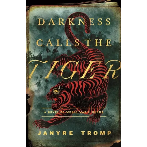 Darkness Calls the Tiger: A Novel of World War II Burma