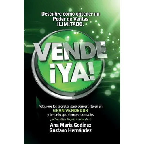 Vende ¡YA!, adquiere lo secretos para convertirte en un Gran Vendedor: Obtén lo que siempre deseaste ¡incluso si has llegado a dudar de ti!