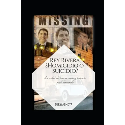 Rey Rivera, ¿Homicidio O Suicidio?: La verdad solo tiene un camino y la ciencia puede demostrarlo