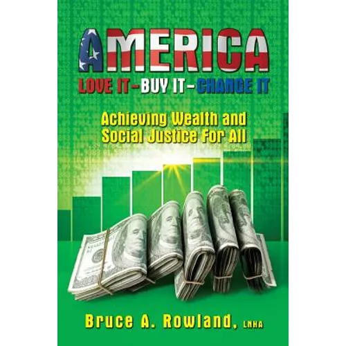 AMERICA Love It Buy It Change It: Achieving Wealth and Social Justice For All