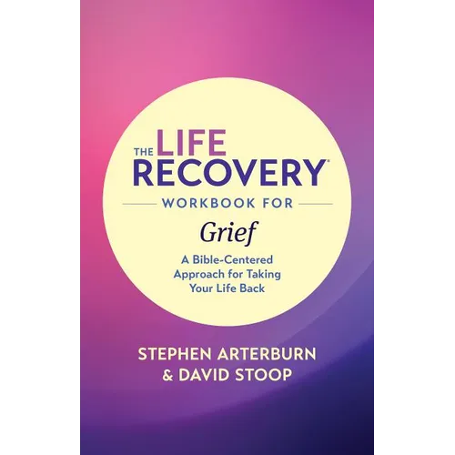 The Life Recovery Workbook for Grief: A Bible-Centered Approach for Taking Your Life Back