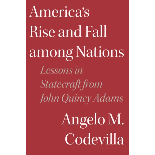 America's Rise and Fall Among Nations: Lessons in Statecraft from John Quincy Adams