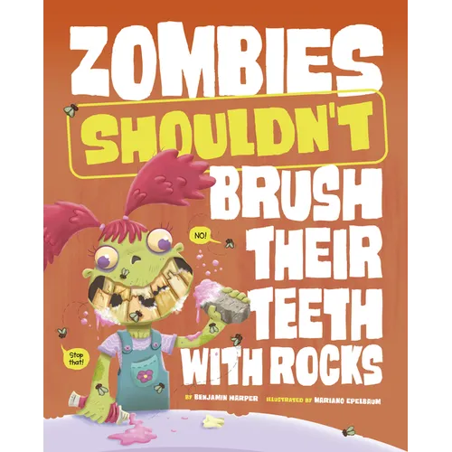 Zombies Shouldn't Brush Their Teeth with Rocks