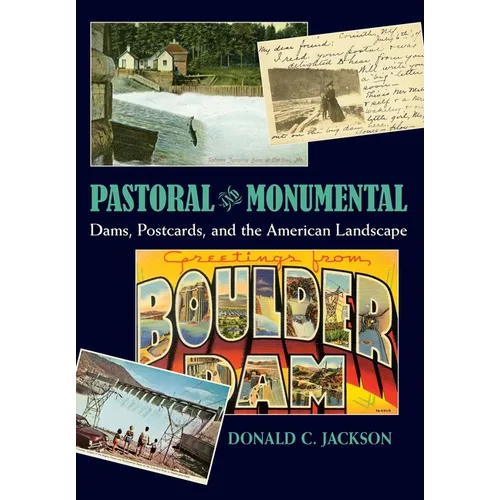 Pastoral and Monumental: Dams, Postcards, and the American Landscape