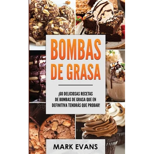 Bombas de Grasa: ¡60 deliciosas recetas de bombas de grasa que en definitiva tendrás que probar! (Fat Bombs Spanish Edition)