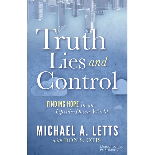 Truth, Lies and Control: Finding Hope in an Upside-Down World