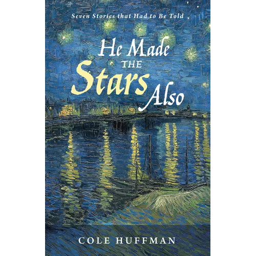 He Made the Stars Also: Seven Stories That Had to Be Told