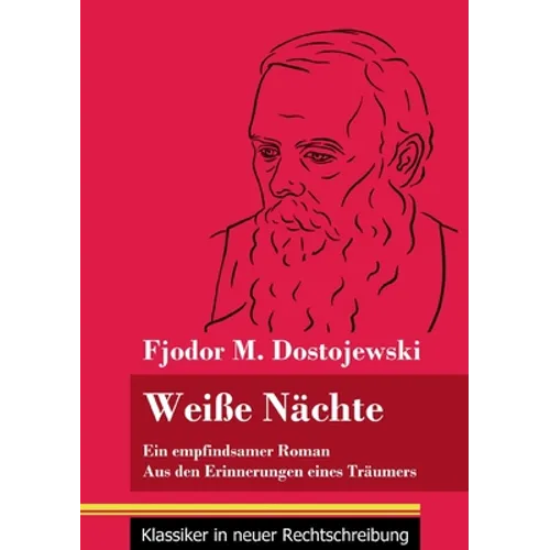Weiße Nächte: Ein empfindsamer Roman / Aus den Erinnerungen eines Träumers (Band 172, Klassiker in neuer Rechtschreibung)