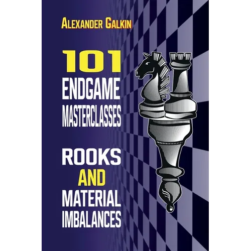 101 Endgame Masterclasses: Rooks and Material Imbalances