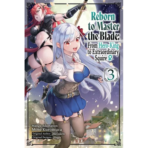 Reborn to Master the Blade: From Hero-King to Extraordinary Squire, Vol. 3 (Manga): Volume 3