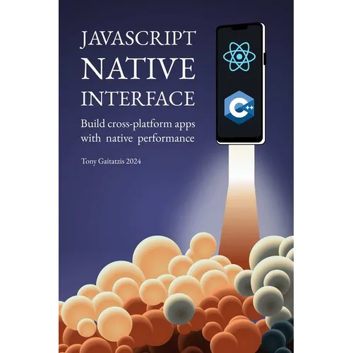 JavaScript Native Interface: Build cross-platform apps with native performance
