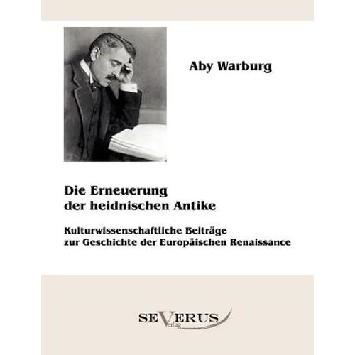Die Erneuerung der heidnischen Antike - Kulturwissenschaftliche Beiträge zur Geschichte der Europäischen Renaissance
