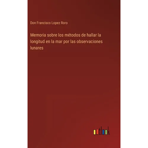 Memoria sobre los métodos de hallar la longitud en la mar por las observaciones lunares