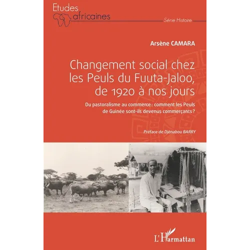 Changement social chez les Peuls du Fuuta-Jaloo, de 1920 à nos jours: Du pastoralisme au commerce: comment les Peuls de Guinée sont-ils devenus commer