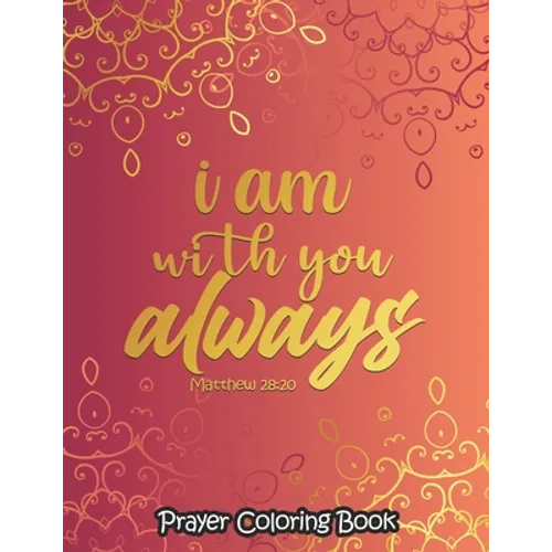 I am with you always - Coloring Book: 52 Religious Coloring Pages Gift for Christian Girls and Women, Inspirational Quote Sayings and Uplifting Religi