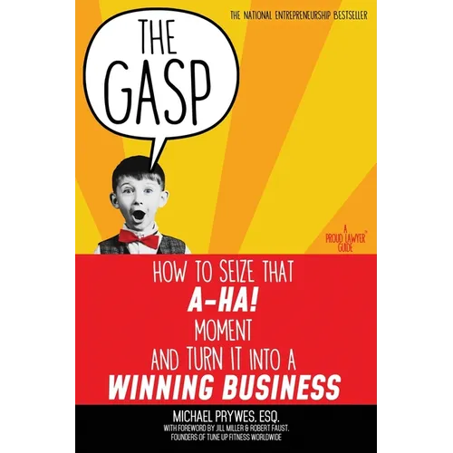 The Gasp: How to Seize That A-Ha! Moment and Turn It Into a Winning Business