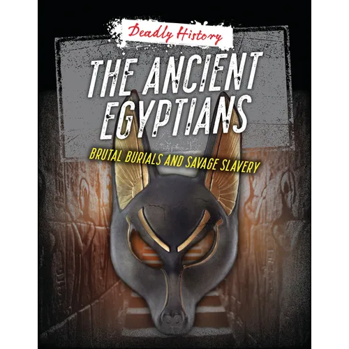 The Ancient Egyptians: Brutal Burials and Savage Slavery
