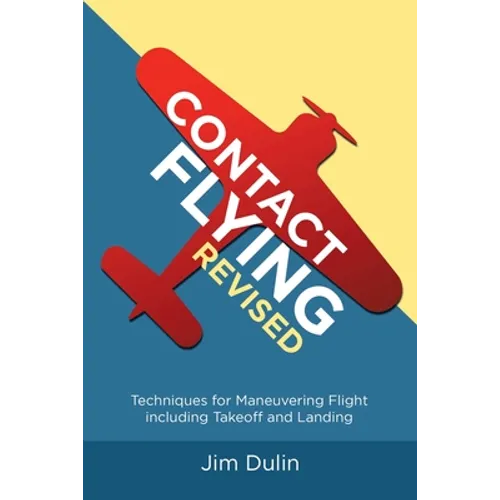 Contact Flying Revised: Techniques for Maneuvering Flight including Takeoff and Landing