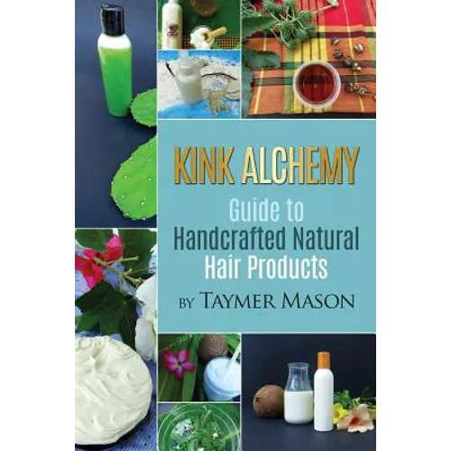 Kink Alchemy: Guide to Handcrafted Natural Hair Products