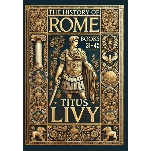 The History of Rome: Books 31-45 (Collector's Edition) (Laminated Hardback with Jacket)