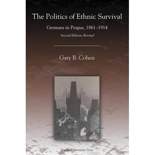 The Politics of Ethnic Survival: Germans in Prague, 1861-1914