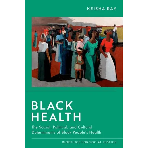 Black Health: The Social, Political, and Cultural Determinants of Black People's Health