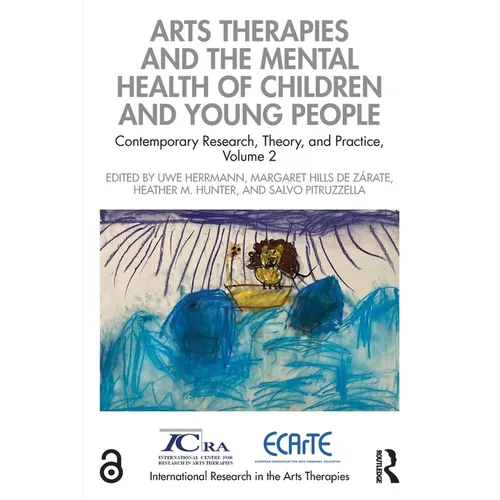 Arts Therapies and the Mental Health of Children and Young People: Contemporary Research, Theory, and Practice, Volume 2