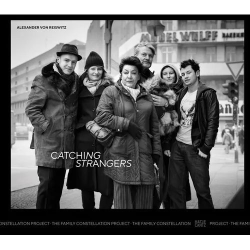 Alexander Von Reiswitz: Catching Strangers: The Family Constellation Project