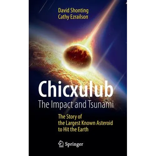 Chicxulub: The Impact and Tsunami: The Story of the Largest Known Asteroid to Hit the Earth