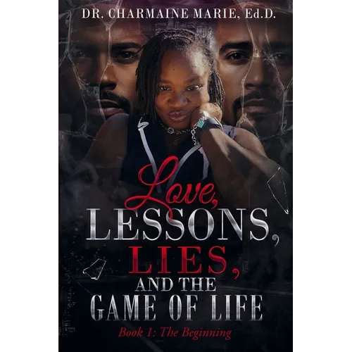 Love, Lessons, Lies, and the Game of Life Book 1: The Beginning