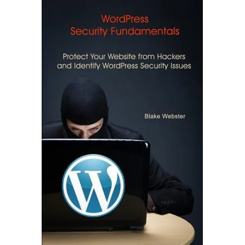 WordPress Security Fundamentals: Protect Your Website from Hackers and Identify WordPress Security Issues